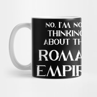 No, I'm Not Thinking About The Roman Empire Mug